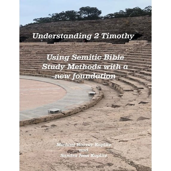 Understanding 2 Timothy: Using Semitic Bible Study Methods with a new foundation (Paperback)