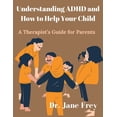 thumbnail image 1 of Understanding ADHD And How To Help Your Child: A Therapist's Guide For Parents, (Paperback), 1 of 1