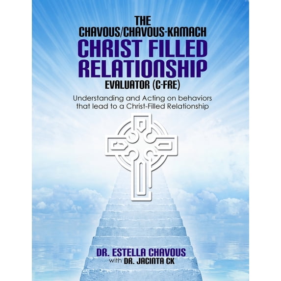 Understanding and Acting on Behaviors that lead to Christ-Filled Relationships: The Chavous/Chavous-Kambach Christ-Fille, (Paperback)
