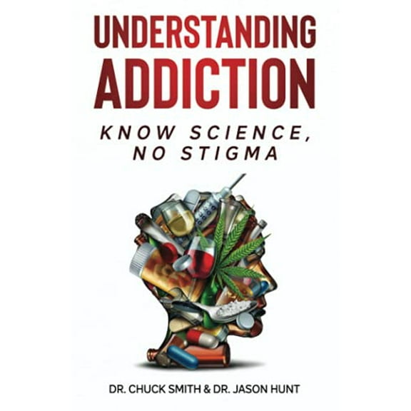 Pre-Owned Understanding Addiction: Know Science, No Stigma (Paperback) 173723520X 9781737235200