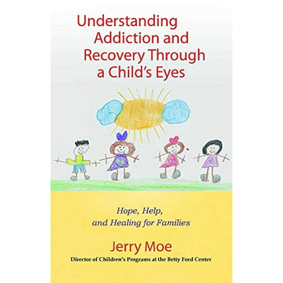 Pre-Owned Understanding Addiction and Recovery Through a Child's Eyes: Hope, Help, and Healing for Families (Paperback) 075730611X 9780757306112
