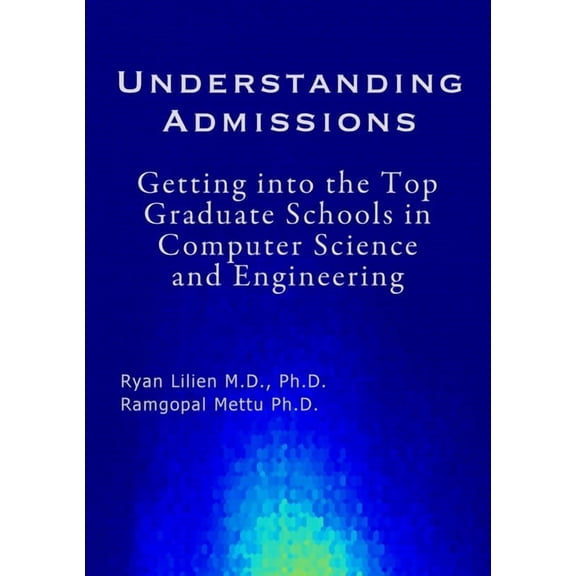 Understanding Admissions: Getting into the Top Graduate Schools in Computer Science and Engineering, (Paperback)