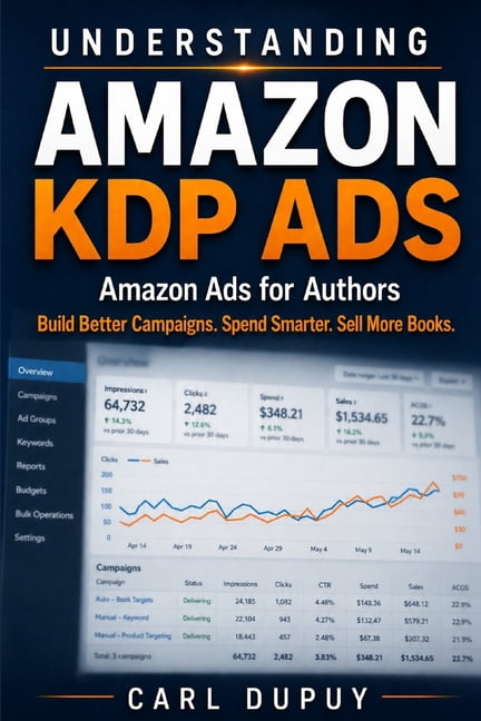 Understanding Amazon KDP Ads: Amazon Ads for Authors: How to Run KDP Advertising Campaigns, Read Ad Data, and Improve Bo, (Paperback)