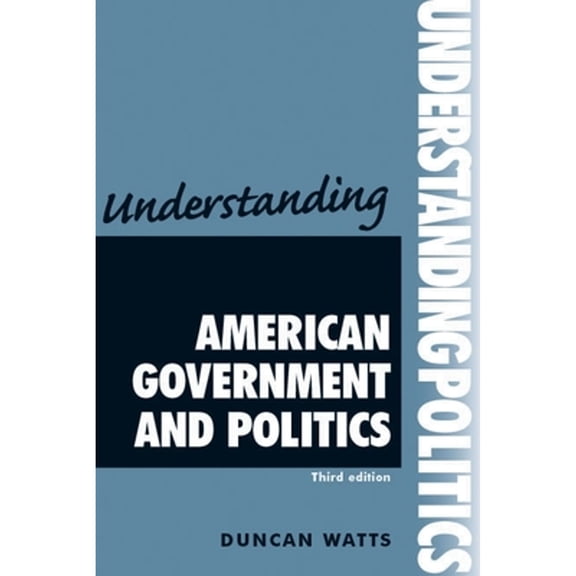 Pre-Owned Understanding American Government and Politics : Third Edition (Paperback) 9780719086830