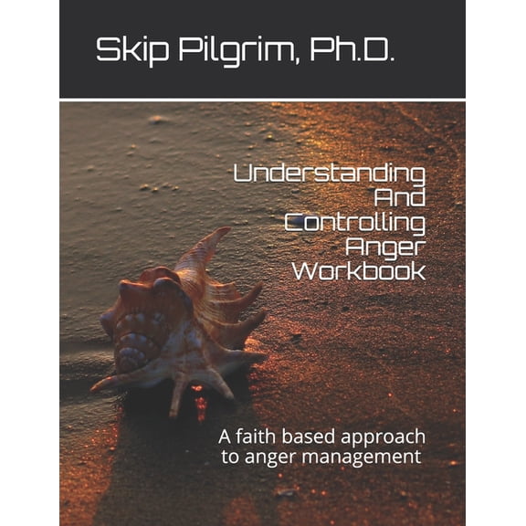 Understanding And Controlling Anger Workbook: A faith based approach to stress management workbook (Paperback)