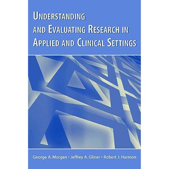 Pre-Owned Understanding and Evaluating Research in Applied and Clinical Settings (Paperback) 0805853324 9780805853322