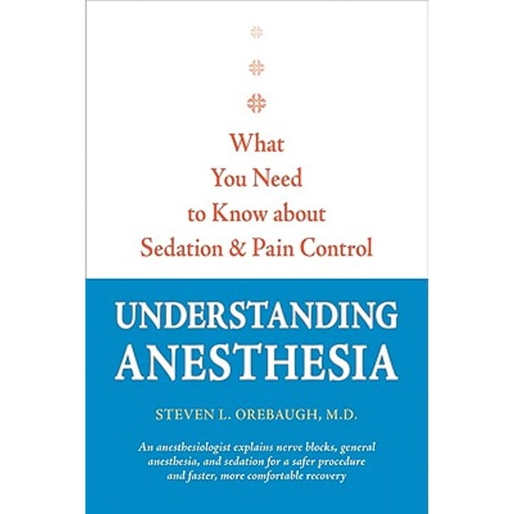 Pre-Owned Understanding Anesthesia: What You Need to Know about Sedation and Pain Control (Hardcover) 1421403161 9781421403168