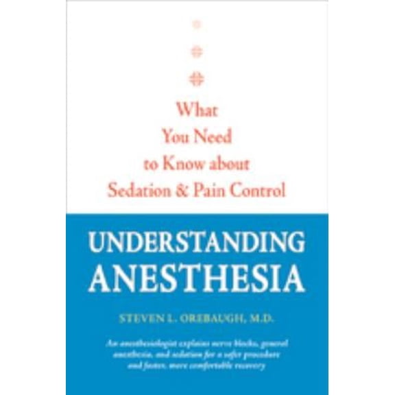 Pre-Owned Understanding Anesthesia : What You Need to Know about Sedation and Pain Control 9781421403175