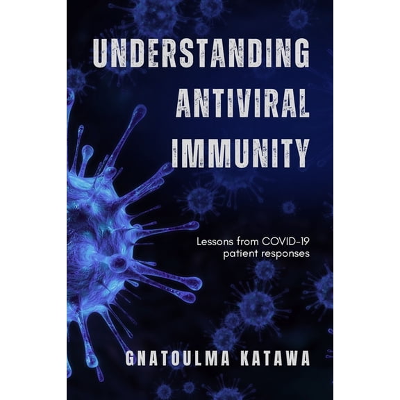 Understanding Antiviral Immunity: Lessons from COVID-19 patient responses, (Paperback)