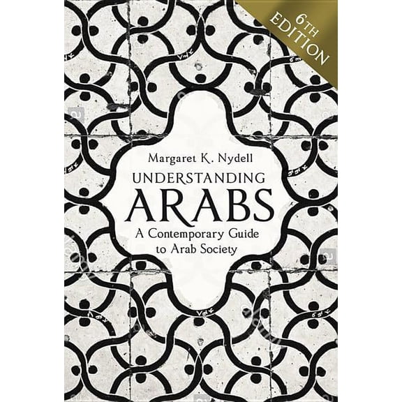Understanding Arabs, 6th Edition: A Contemporary Guide to Arab Society, (Paperback)
