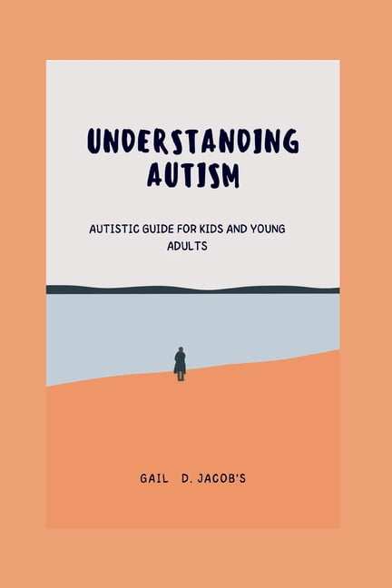 Understanding Autism: Autistic guide for kids and young adults ...