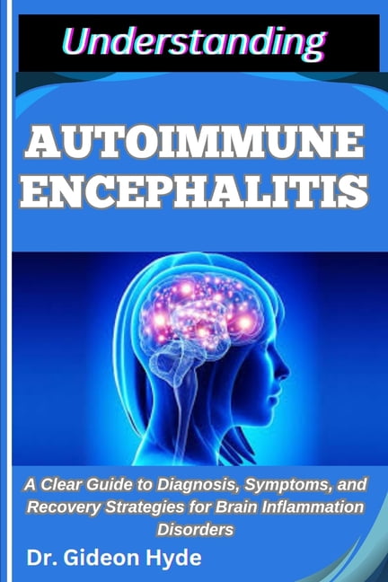 Understanding Autoimmune Encephalitis: A Clear Guide to Diagnosis ...