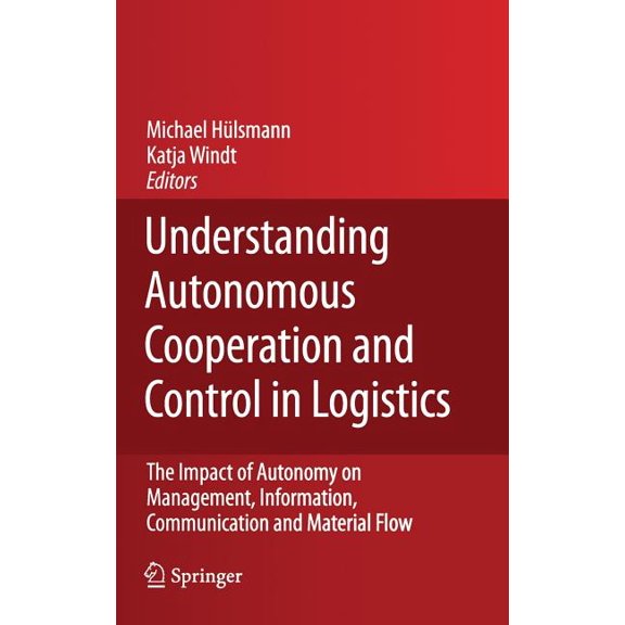 Understanding Autonomous Cooperation and Control in Logistics: The Impact of Autonomy on Management, Information, Commun, (Hardcover)