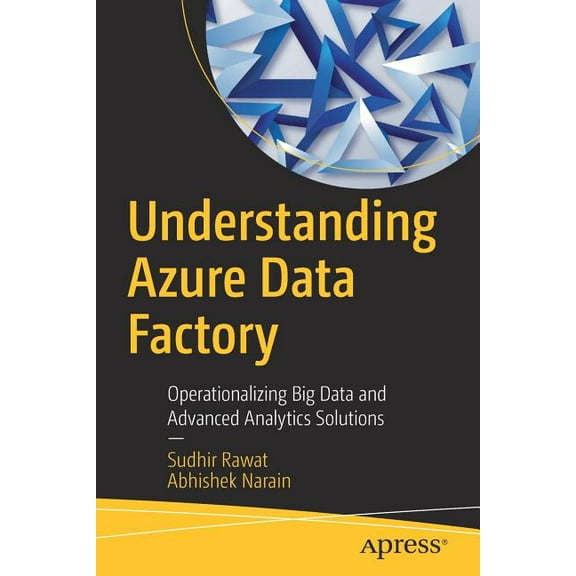 Understanding Azure Data Factory: Operationalizing Big Data and Advanced Analytics Solutions, (Paperback)