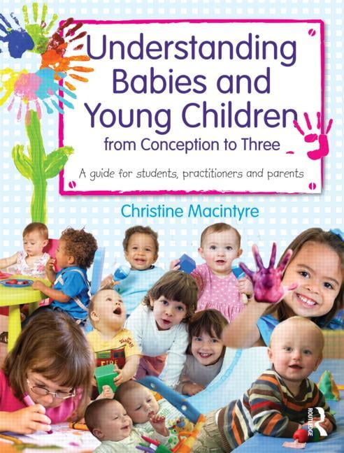 Understanding Babies and Young Children from Conception to Three: A Guide for Students, Practitioners and Parents, (Paperback)