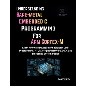 Understanding Bare-Metal Embedded C Programming for ARM Cortex-M: Learn Firmware Development, Register-Level Programming, (Paperback)