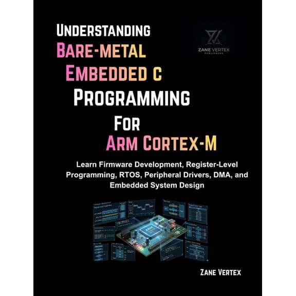 Understanding Bare-Metal Embedded C Programming for ARM Cortex-M: Learn Firmware Development, Register-Level Programming, (Paperback)
