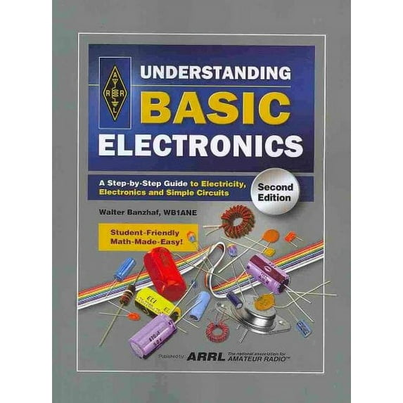 Understanding Basic Electronics : A Step-by-step Guide to Electricity, Electronics and Simple Circuits