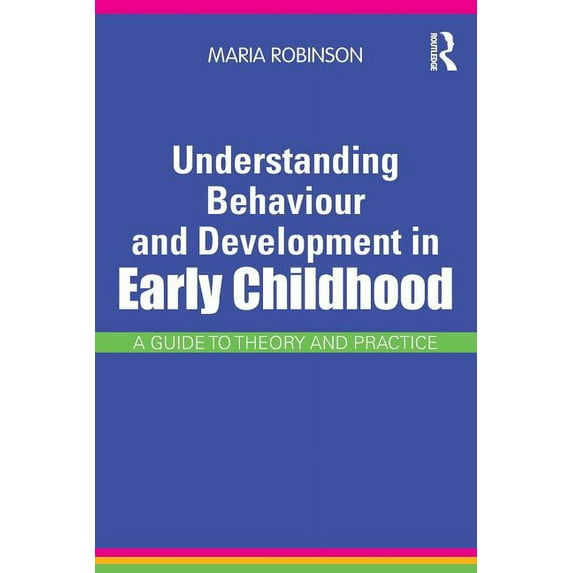 Understanding Behaviour and Development in Early Childhood: A Guide to Theory and Practice, (Paperback)