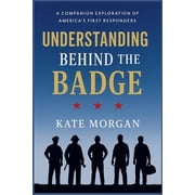 Understanding Behind the Badge A Companion Exploration of Americas First Responders, Paperback