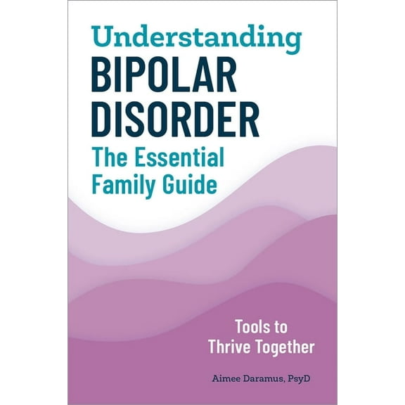 Understanding Bipolar Disorder: The Essential Family Guide, (Paperback)