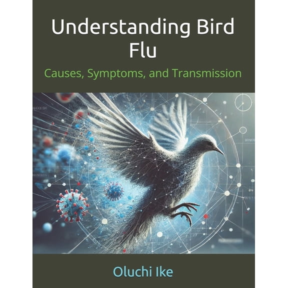 Understanding Bird Flu: Causes, Symptoms, and Transmission, (Paperback)