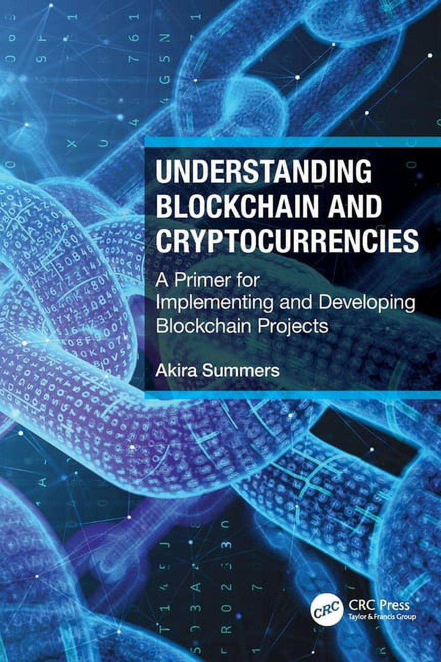 Understanding Blockchain and Cryptocurrencies: A Primer for Implementing  and Developing Blockchain Projects, (Paperback) - Walmart.com