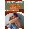 thumbnail image 1 of Understanding Borderline Personality Disorder: Comprehensive Guide To Symptoms, Treatment, And Managing Emotional Instab, (Paperback), 1 of 1