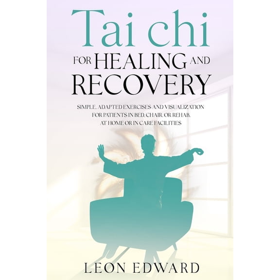 Brain Health, Understanding Brain Injury Tai Chi for Healing and Recovery: Simple, Adapted Exercises and Visualization for Patients in Bed, Chair, or Rehab, at H, (Paperback)