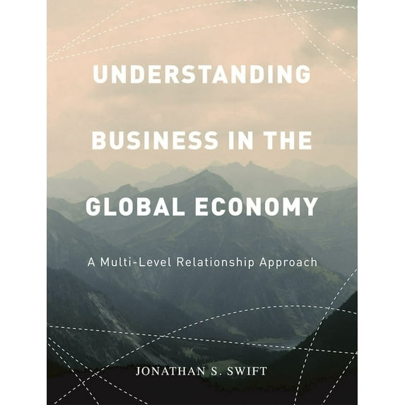 Understanding Business in the Global Economy: A Multi-Level Relationship Approach, (Paperback)