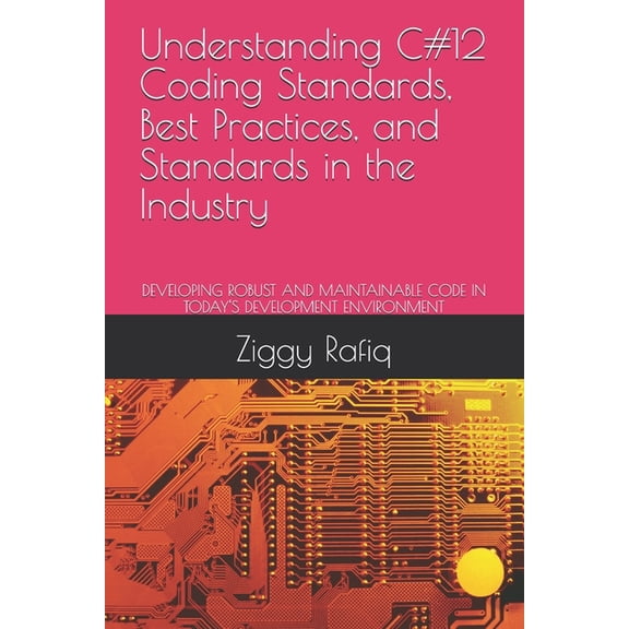 Understanding C#12 Coding Standards, Best Practices, and Standards in the Industry: Developing Robust and Maintainable C, (Paperback)