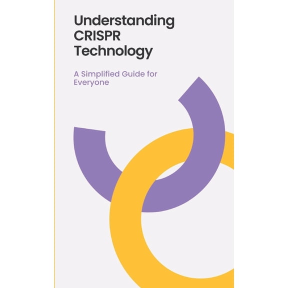 Understanding CRISPR Technology: A Simplified Guide for Everyone, (Paperback)