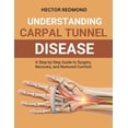 thumbnail image 1 of Understanding Carpal Tunnel Release: A Step-by-Step Guide to Surgery, Recovery, and Comfort, (Paperback), 1 of 1
