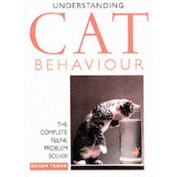 Pre-Owned Understanding Cat Behavior: The Complete Feline Problem Solver (Paperback) 0715315897 9780715315897