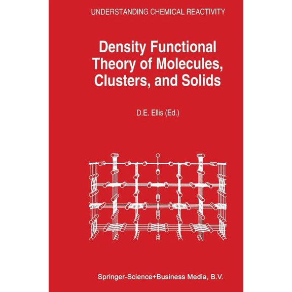 Understanding Chemical Reactivity Density Functional Theory of Molecules, Clusters, and Solids, Book 12, (Paperback)
