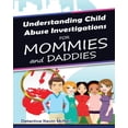 thumbnail image 1 of Understanding Child Abuse Investigations for Mommies and Daddies, (Paperback), 1 of 1
