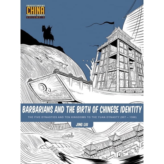 Understanding China Through Comics Barbarians and the Birth of Chinese Identity: The Five Dynasties and Ten Kingdoms to the Yuan Dynasty (907 - 1368), Book 3, (Paperback)
