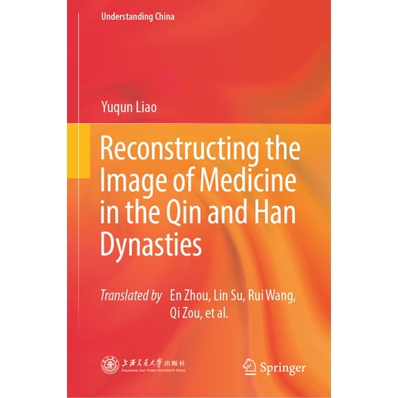 Understanding China Reconstructing the Image of Medicine in the Qin and Han Dynasties, (Hardcover)