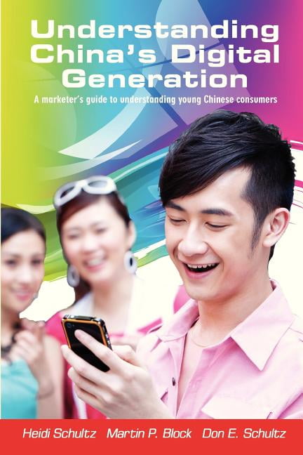 Understanding China's Digital Generation: A marketer's guide to understanding young Chinese (Paperback) by Martin P Block Ph D, Don E Schultz Ph D, Heidi Schultz