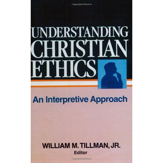 Pre-Owned Understanding Christian Ethics: An Interpretive Approach (Paperback) 0805461299 9780805461299