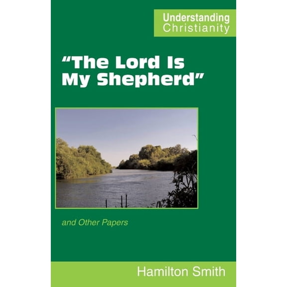 Understanding Christianity: "The Lord Is My Shepherd": and Other Papers (Paperback)