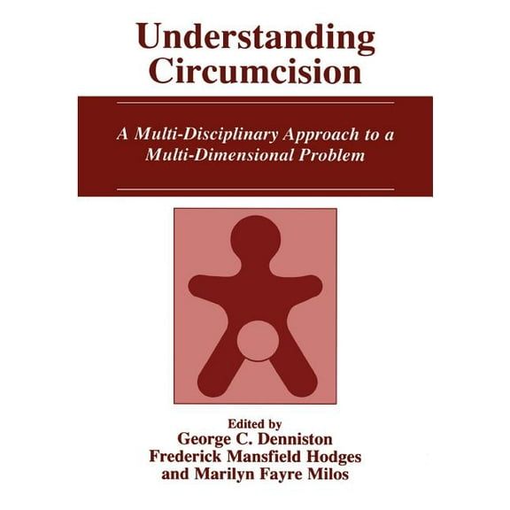 Understanding Circumcision: A Multi-Disciplinary Approach to a Multi-Dimensional Problem, (Paperback)