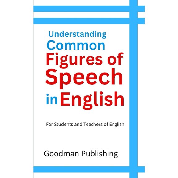 Understanding Common Figures of Speech in English: For Students and Teachers of English
