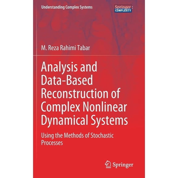 Understanding Complex Systems Analysis and Data-Based Reconstruction of Complex Nonlinear Dynamical Systems: Using the Methods of Stochastic Processes, (Hardcover)