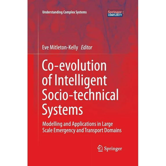 Understanding Complex Systems Co-Evolution of Intelligent Socio-Technical Systems: Modelling and Applications in Large Scale Emergency and Transport D, (Paperback)