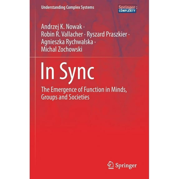 Understanding Complex Systems In Sync: The Emergence of Function in Minds, Groups and Societies, (Paperback)