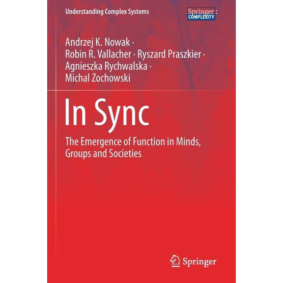 Understanding Complex Systems In Sync: The Emergence of Function in Minds, Groups and Societies, (Paperback)