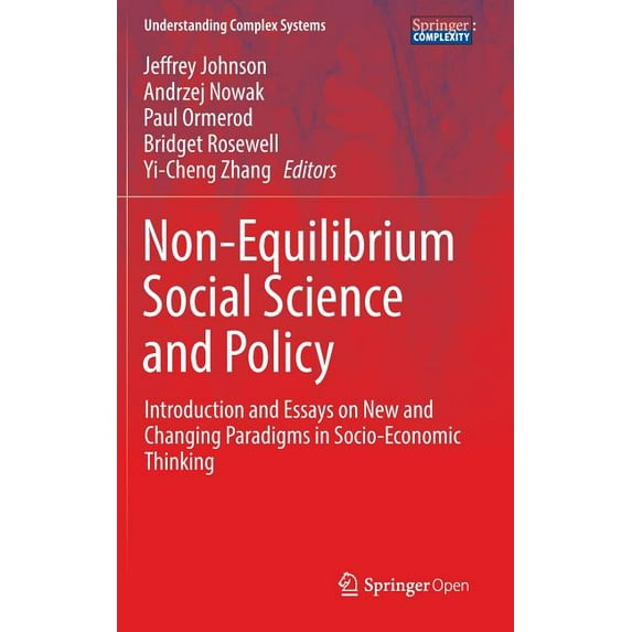 Understanding Complex Systems Non-Equilibrium Social Science and Policy: Introduction and Essays on New and Changing Paradigms in Socio-Economic Think, (Hardcover)