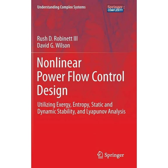 Understanding Complex Systems Nonlinear Power Flow Control Design: Utilizing Exergy, Entropy, Static and Dynamic Stability, and Lyapunov Analysis, (Hardcover)