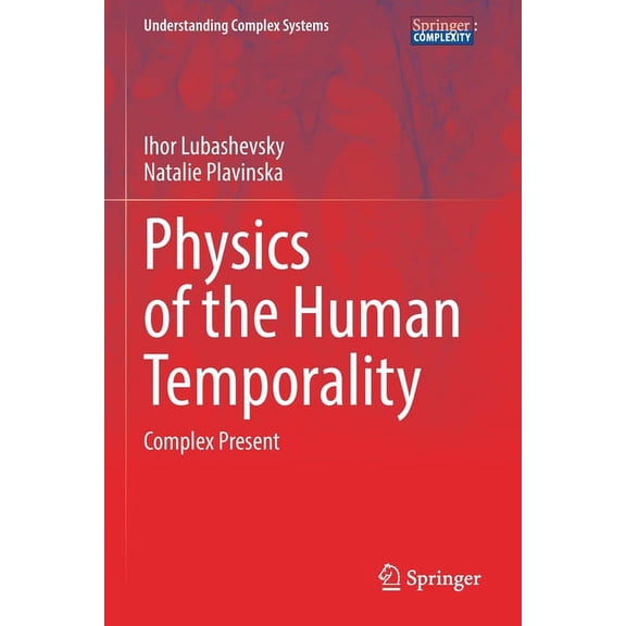 Understanding Complex Systems Physics of the Human Temporality: Complex Present, (Paperback)